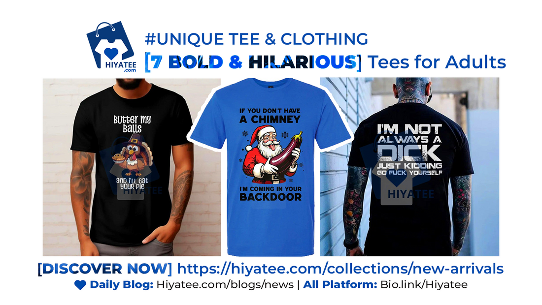 7 Bold & Hilarious Tees for Adults Who Aren’t Afraid to Laugh | Hiyatee New Drop