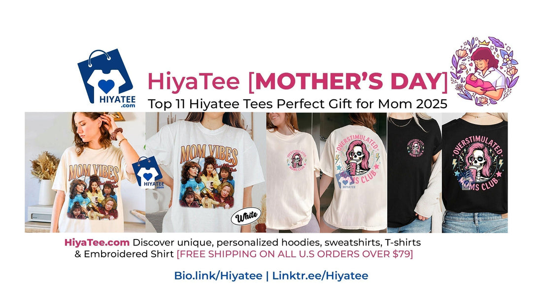 🌸 Top 11 Hiyatee Tees That Make the Perfect Gift for Mom this Mother’s Day 2025