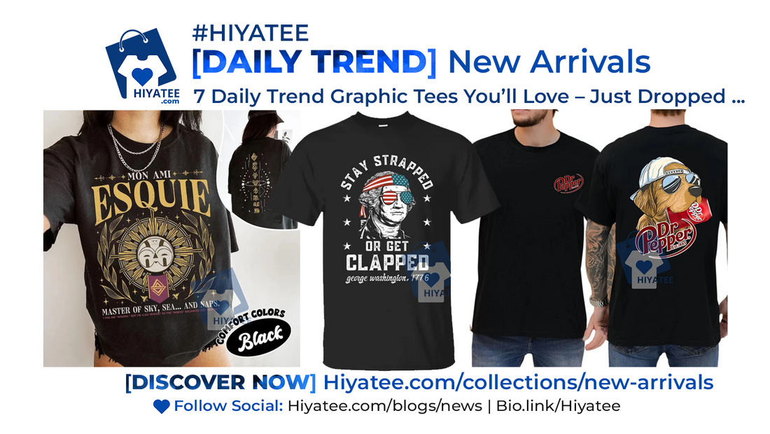 7 Daily Trend Graphic Tees You’ll Love – Just Dropped on Hiyatee ♥