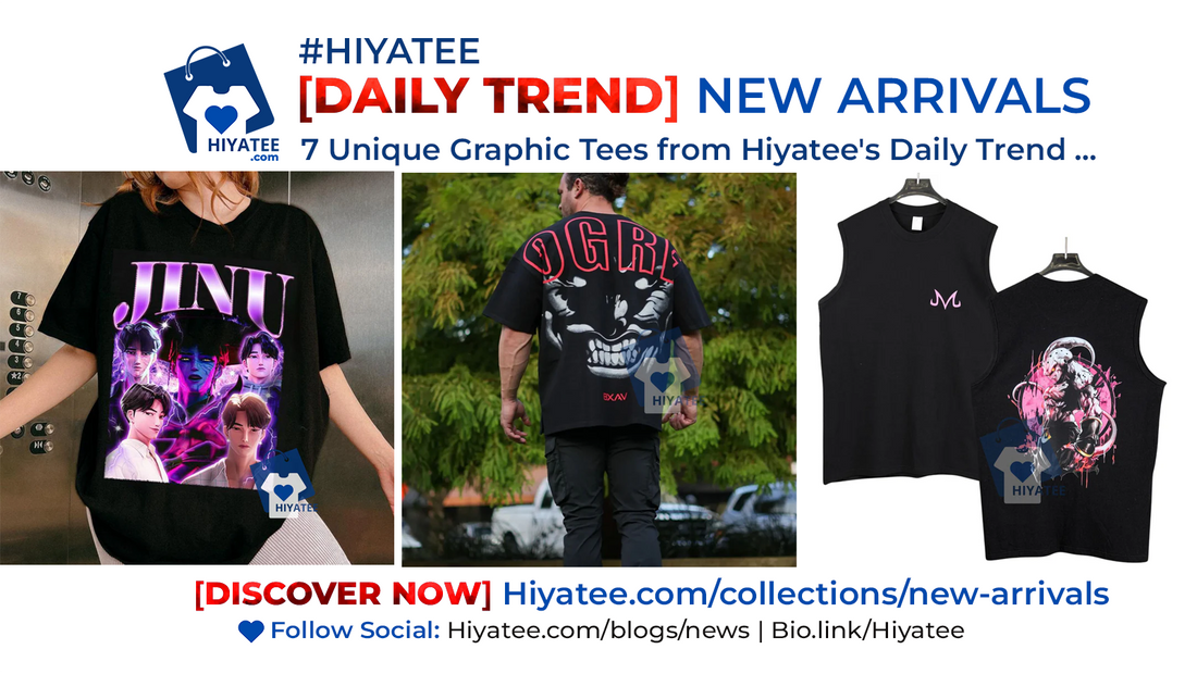 7 Unique Graphic Tees from Hiyatee's Daily Trend 🔥 [New Arrival]