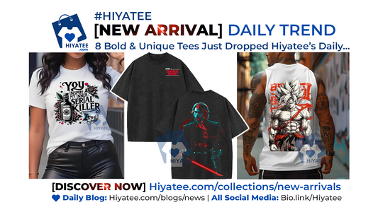 🔥 8 Bold & Unique Tees Just Dropped Hiyatee’s Daily Hot Trend [New Arrival]