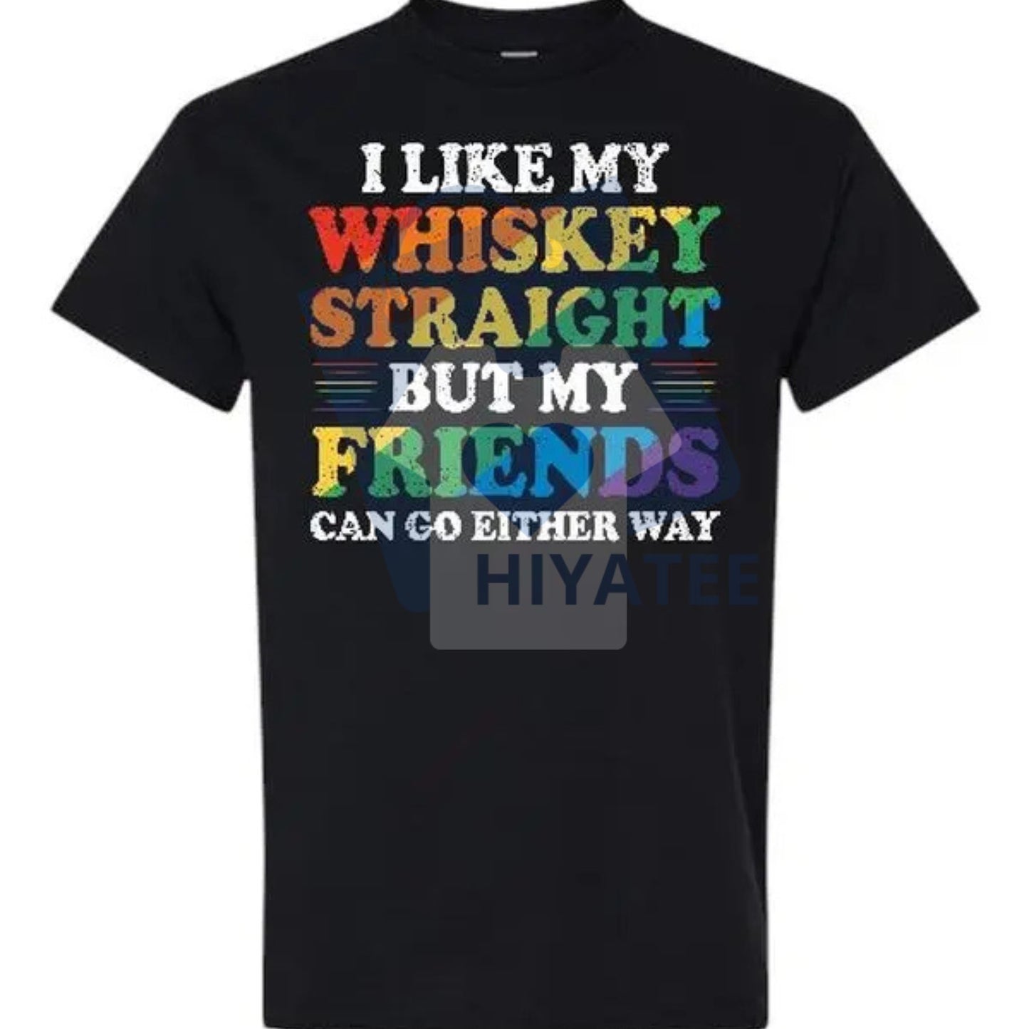 "I Like My Whisky Straight But My Friends Can Go Either Way" Shirt – Funny Drinking & LGBTQ+ Ally Tee