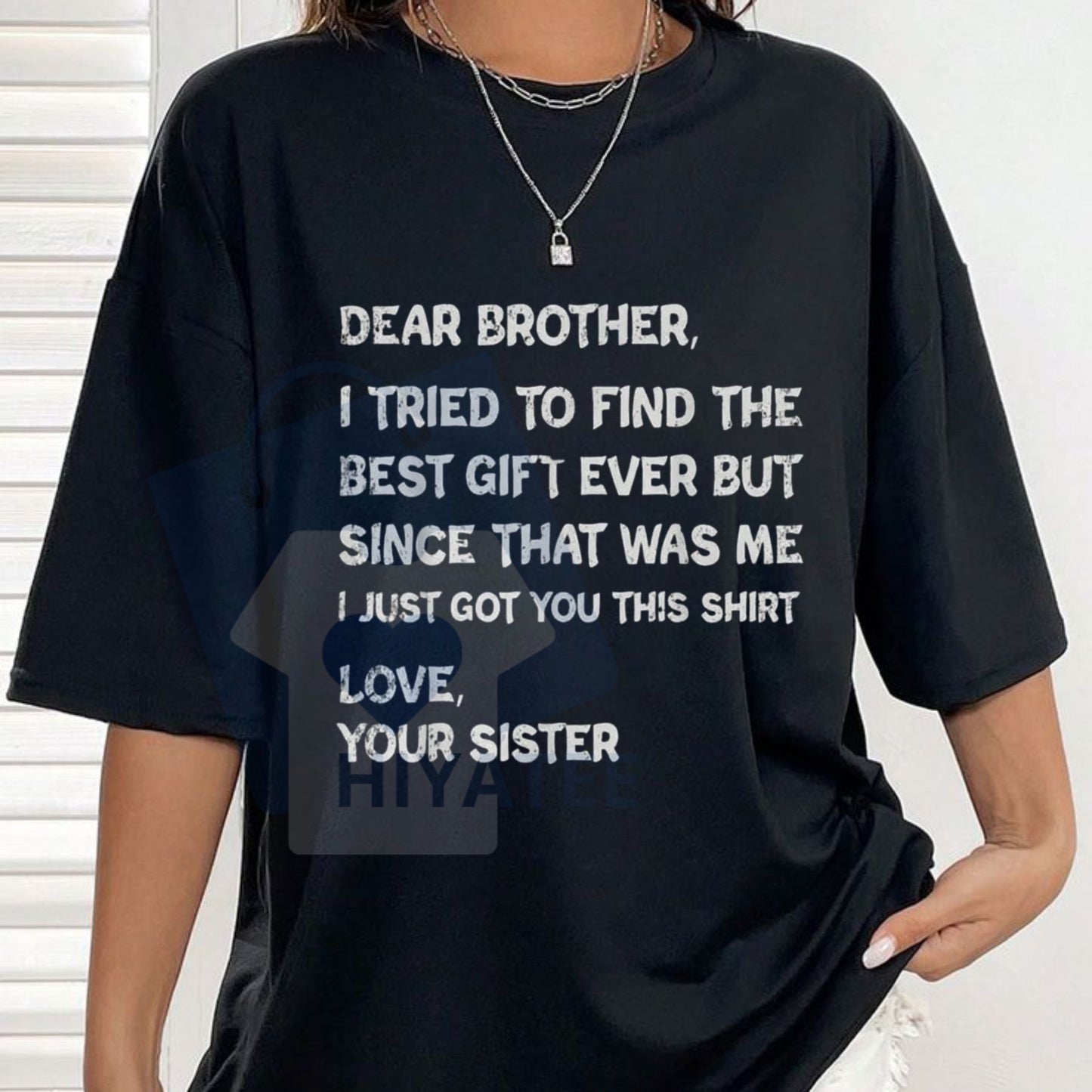 Dear Brother I Tried to Find Every Sibling T-Shirt – Funny Father's Day Gift Tee - Hiyatee