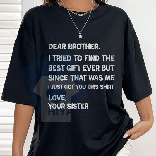 Dear Brother I Tried to Find Every Sibling T-Shirt – Funny Father's Day Gift Tee - Hiyatee