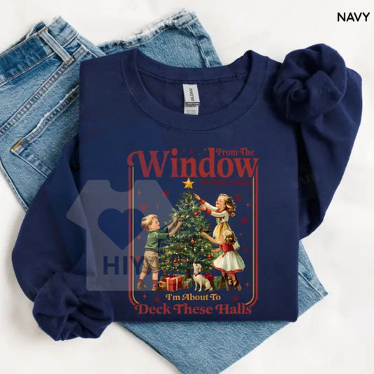 From The Windows To The Walls I’m About To Deck These Halls Sweatshirt: Funny Christmas Shirt, Women’s Holiday Party Tee, Cute Festive Xmas Gift - Hiyatee
