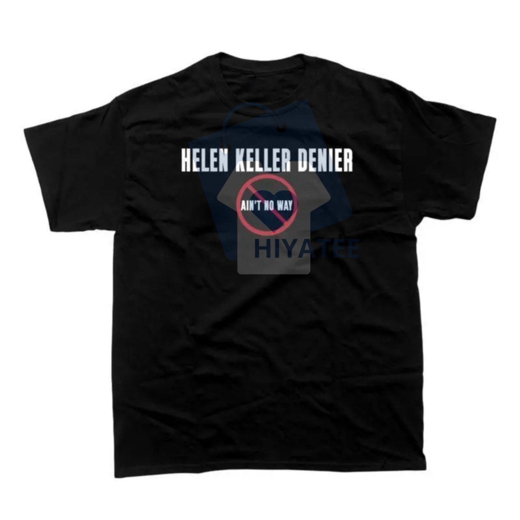"Helen Keller Denier" T-Shirt – Bold, Controversial Statement Graphic Tee - Hiyatee