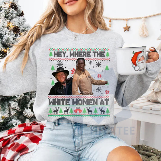 "Hey Where The White Women At" Shirt: Blazing Saddles Sheriff Christmas Ugly Sweater, Funny Movie Quotes Tee - Hiyatee