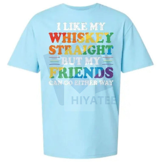 "I Like My Whisky Straight But My Friends Can Go Either Way" Shirt – Funny Drinking & LGBTQ+ Ally Tee - Hiyatee