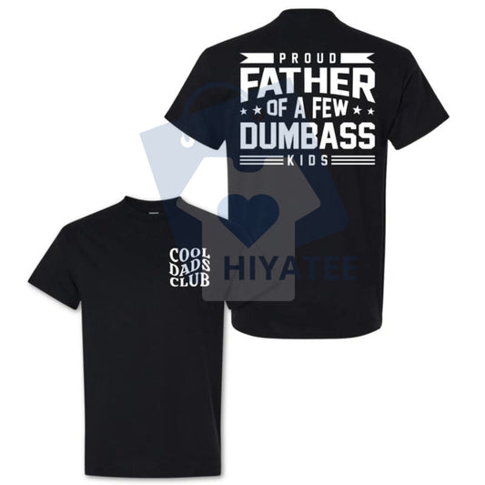 "Proud Father Of A Few Dumbass Kids" T-Shirt – Funny Dad Gift Cotton Letter Graphic Tee - Hiyatee