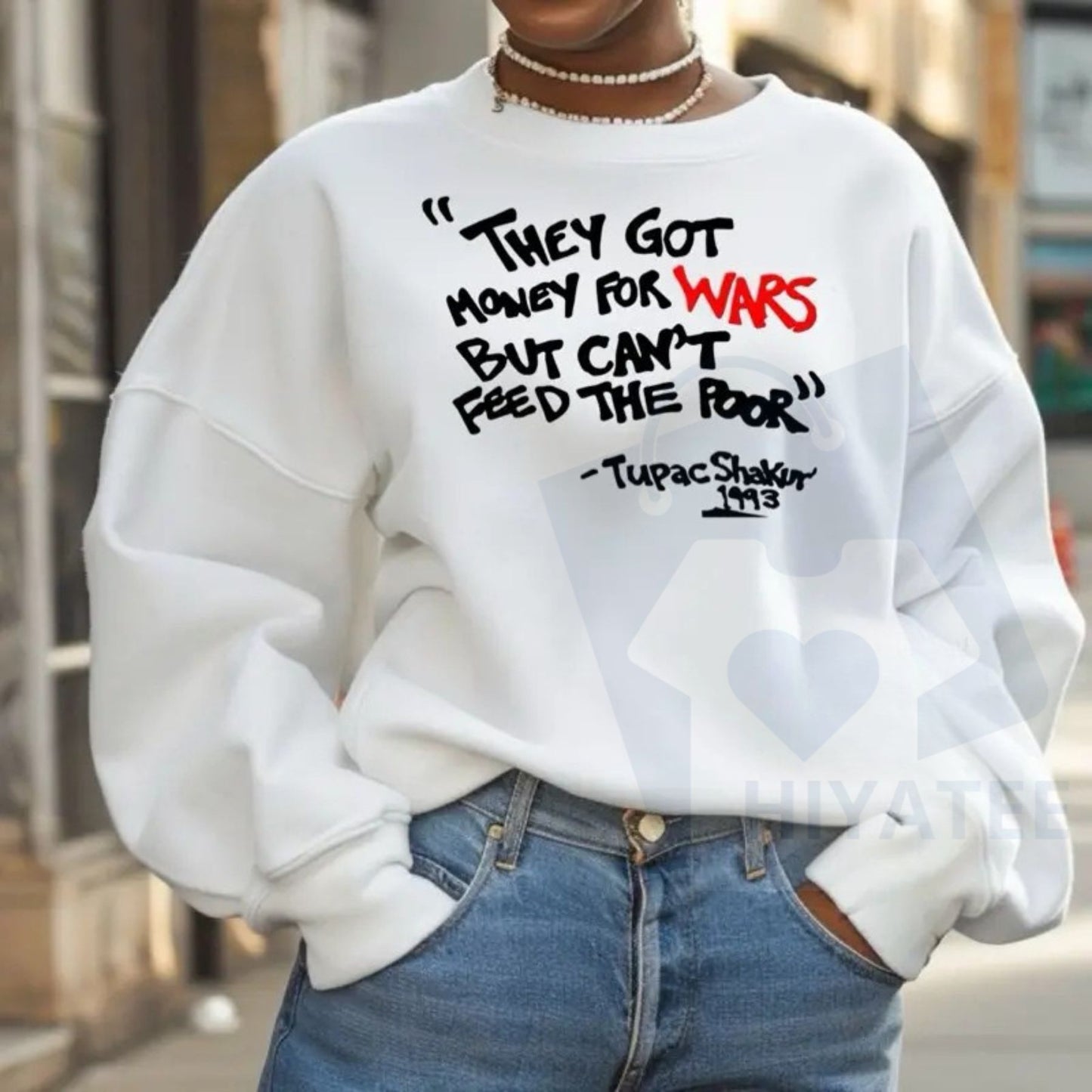 Urban Ebony Designs Tupac Sweatshirt: "They Got Money For Wars But Can't Feed The Poor" Quote Sweater, Unisex Casual Pullover Tops - Hiyatee